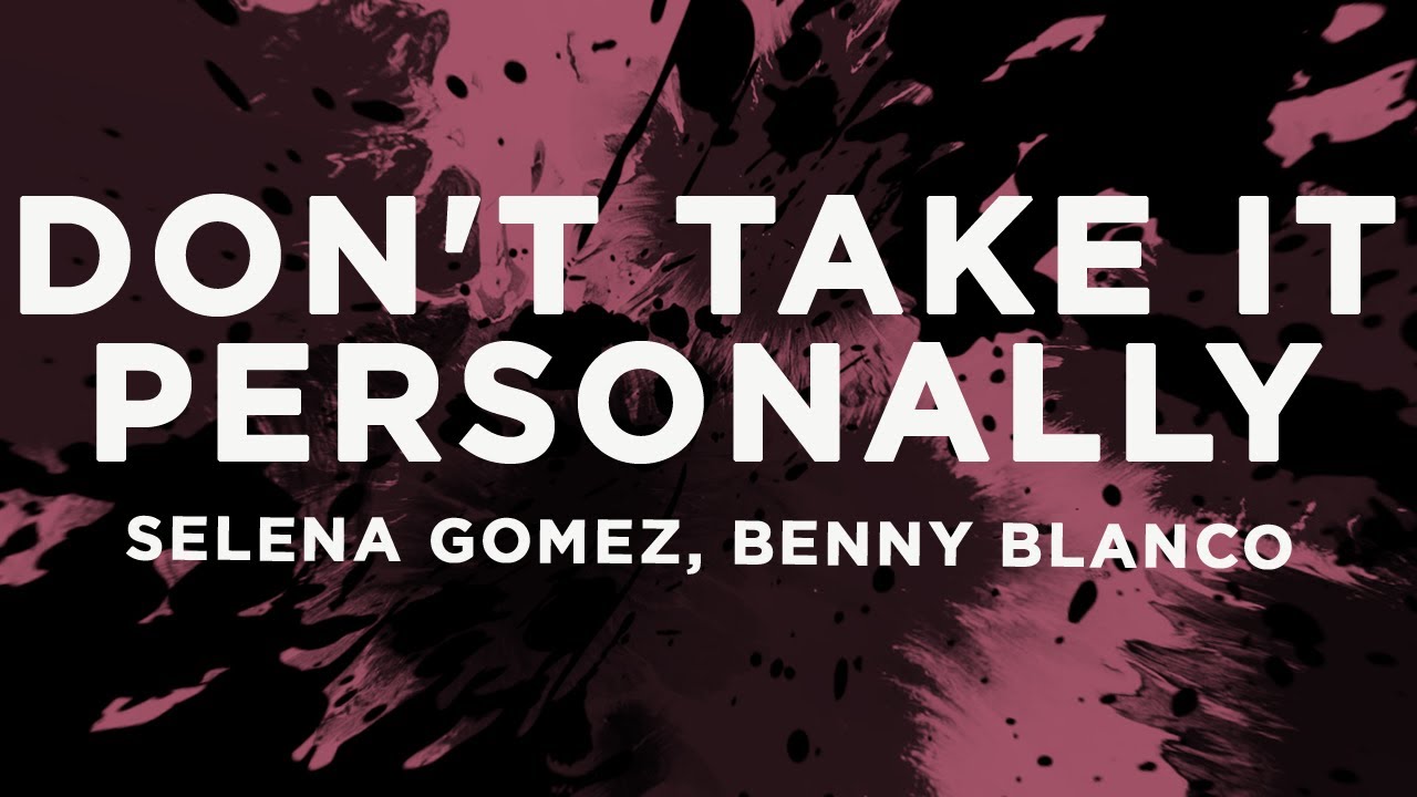 Selena Gomez, benny blanco - Don't Take It Personally (Lyrics)