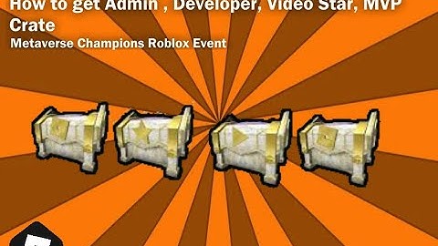 How to get Admin, Developer, Video Star, MVP crate (Roblox Metaverse Champions Event)