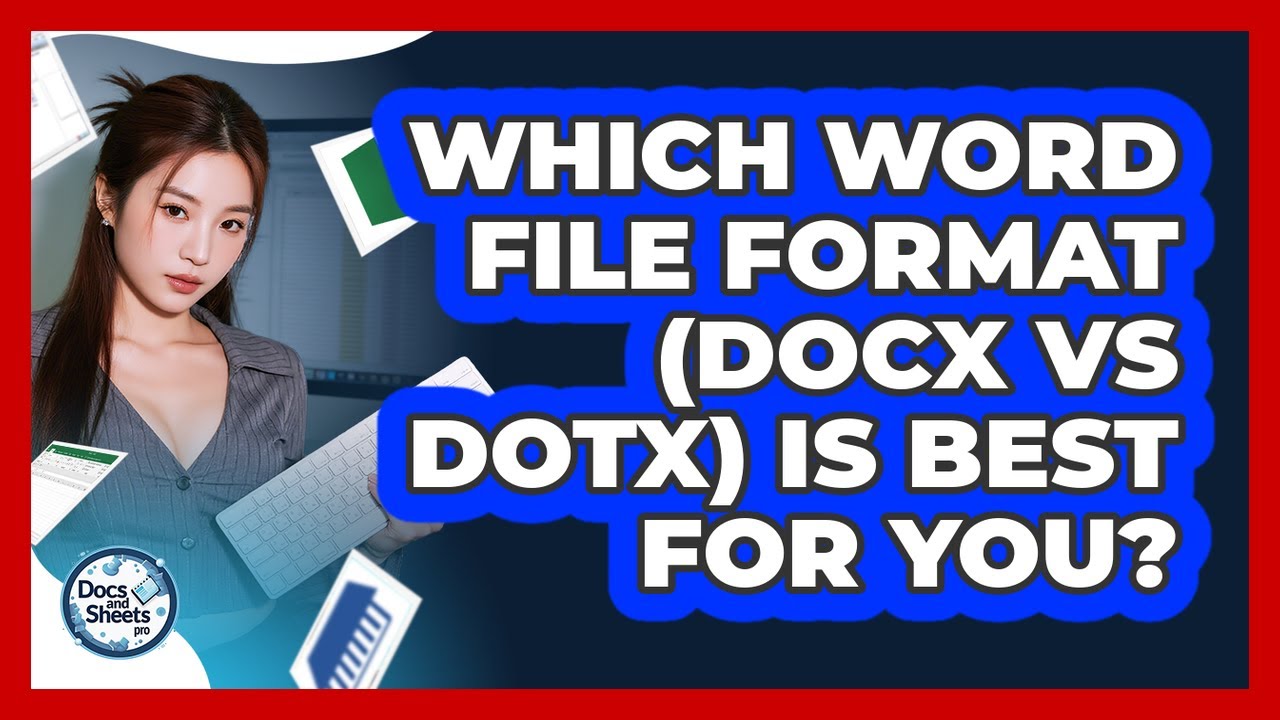 Which Word File Format (DOCX Vs DOTX) Is Best For You? - Docs and Sheets Pro