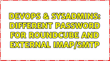 DevOps & SysAdmins: Different password for Roundcube and external IMAP/SMTP (2 Solutions!!)
