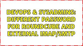 Celebrity DevOps & SysAdmins: Different password for Roundcube and external IMAP/SMTP (2 Solutions!!) Wealth