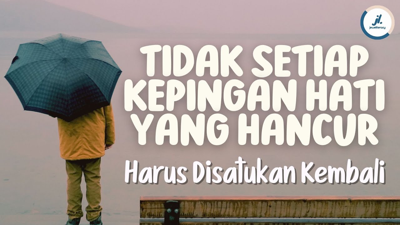 TIDAK SETIAP KEPINGAN HATI YANG HANCUR HARUS DISATUKAN KEMBALI