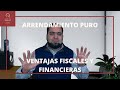 VENTAJAS FINANCIERAS Y FISCALES DEL ARRENDAMIENTO PURO