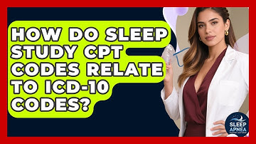 How Do Sleep Study CPT Codes Relate To ICD-10 Codes? - Sleep Apnea Support Network