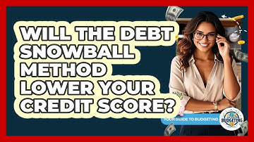 Will The Debt Snowball Method Lower Your Credit Score? - Your Guide to Budgeting