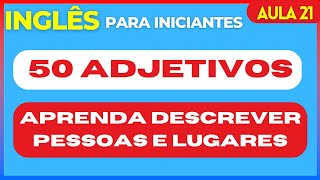 50 adjetivos para você descrever pessoas, lugares, coisas e ideias