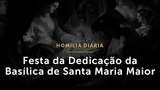 Festa da Dedicação da Basílica de Santa Maria Maior (Homilia Diária.1544)