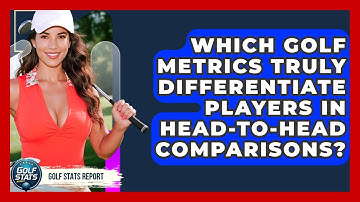 Which Golf Metrics Truly Differentiate Players In Head-to-head Comparisons? - Golf Stats Report