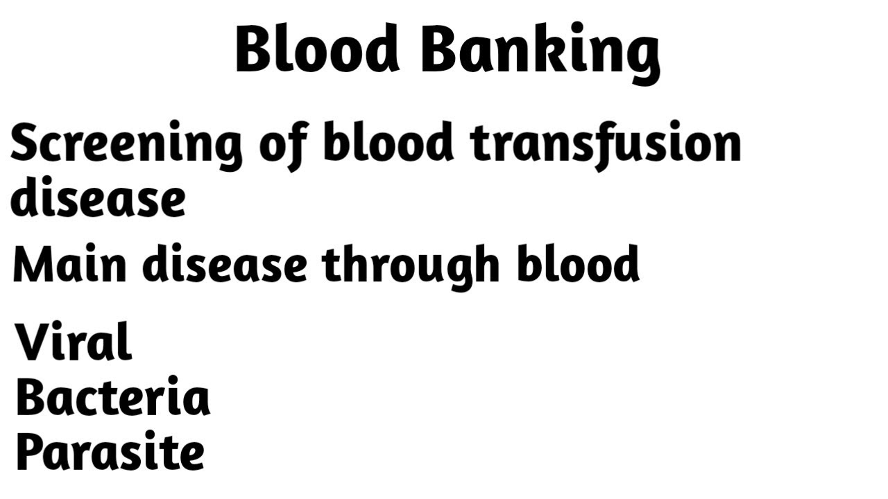 Blood Banking! screening of blood for infective materials . disease