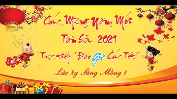 ĐÀO GIA CHÚC TẾT - Sáng Mồng 1 - Tết Tân Sửu 2021