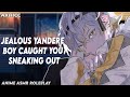 Jealous yandere boy caught you sneaking out   anime boyfriend asmr roleplay m4fmale audio