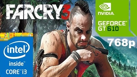 FAR CRY 3 - GT610 - i3 3220 - 4GB RAM - 768p