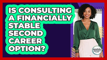 Is Consulting A Financially Stable Second Career Option? - Midlife Reset Coach