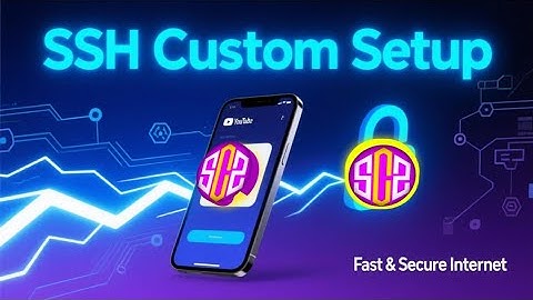 How to Create SSH Account and Set Up SSH Custom App for Fast Internet