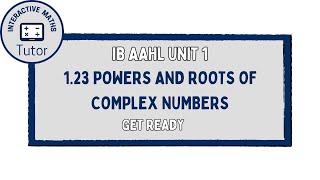 IB Maths AAHL Powers and Roots of Complex Numbers - Get Ready