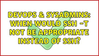 Famous DevOps & SysAdmins: When would ssh -t not be appropriate instead of ssh? (4 Solutions!!) Wealth