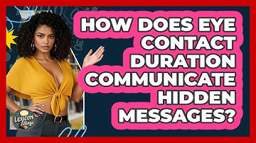 How Does Eye Contact Duration Communicate Hidden Messages? - Lexicon Lounge