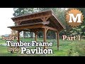 Timber Frame Pavilion Gazebo for Garden or Yard - Part 1 of 3 Timber Frame Pavilion Gazebo for Garden or Yard - Part 1 of 3