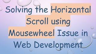 Solving the Horizontal Scroll using Mousewheel Issue in Web Development