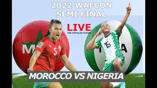 MOROCCO VS NIGERIA : SEMI FINALS : WAFCON 2022.