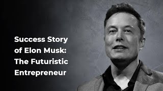 The Success Story Of Elon Musk Elon Musk Success Storyelon Musk