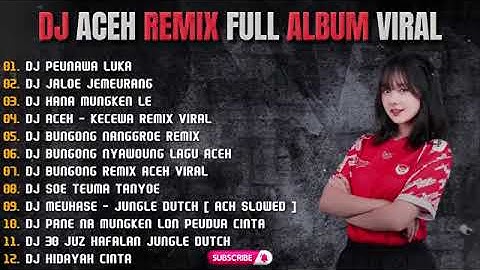 DJ ACEH REMIX FULL ALBUM VIRAL | DJ FULL ALBUM REMIX - DJ PEUNAWA LUKA
