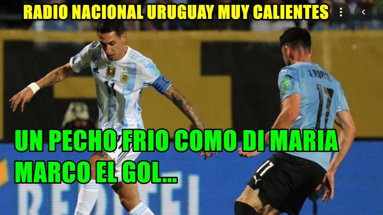 RADIO NACIONAL DE URUGUAY SACADOS URUGUAY 0 ARGENTINA 1 "UN PECHO FRIO (DI MARIA) NOS METIO EL