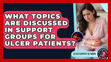 What Topics Are Discussed in Support Groups for Ulcer Patients? | Ulcer Support Network News