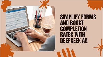 DeepSeek AI Mastery: Simplify Forms & Boost User Completions!