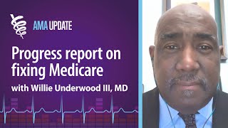 Medicare payment reform: Progress to date and what’s next with Willie Underwood III, MD