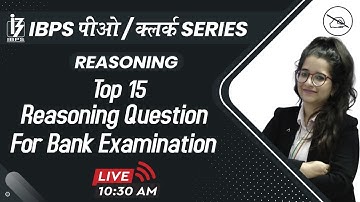 IBPS PO / CLERK SERIES | Reasoning | Top - 15 Questions | By Deepti Mahendras | 10:30 am