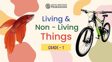 Living and non-living things | Class 1 | Illustrative Series | Goyal Brothers Prakashan