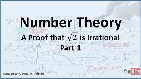 Number Theory: Proof of the Irrationality of Square Root of 2 - Part 1