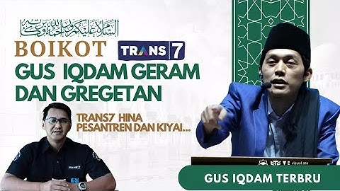 VIRAL BOIKOT TRANS7 : GUS IQDAM KECAM KARENA MENGHINA LIRBOYO DAN MBAH YAI ANWAR MANSUR LIRBOYO