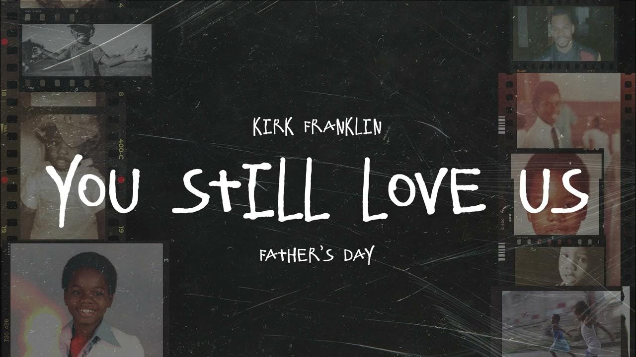 Kirk Franklin - You Still Love Us (Official Visualizer) | Father's Day Kirk Franklin - You Still Love Us (Official Visualizer) | Father's Day
