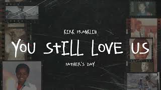 Kirk Franklin - You Still Love Us (Official Visualizer) | Father's Day