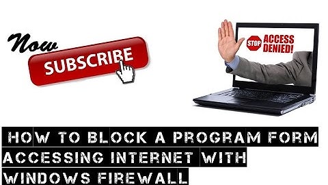 How To Block A Program Form Accessing Internet With Windows Firewall