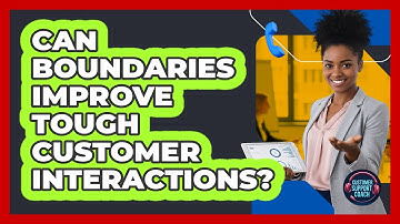 Can Boundaries Improve Tough Customer Interactions?