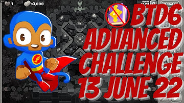 Bloons TD 6 - Daily Advanced Challenge (No MK) - "This Is A Challenge Play It" - 13 June 2022 - BTD6
