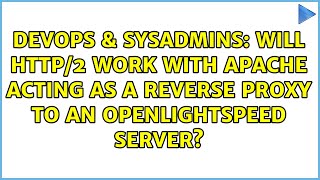 Will HTTP/2 work with Apache acting as a reverse proxy to an OpenLightSpeed server
