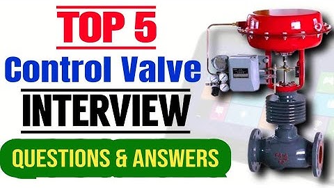 Control valve interview questions instrumentation| control valve types | control valve parts