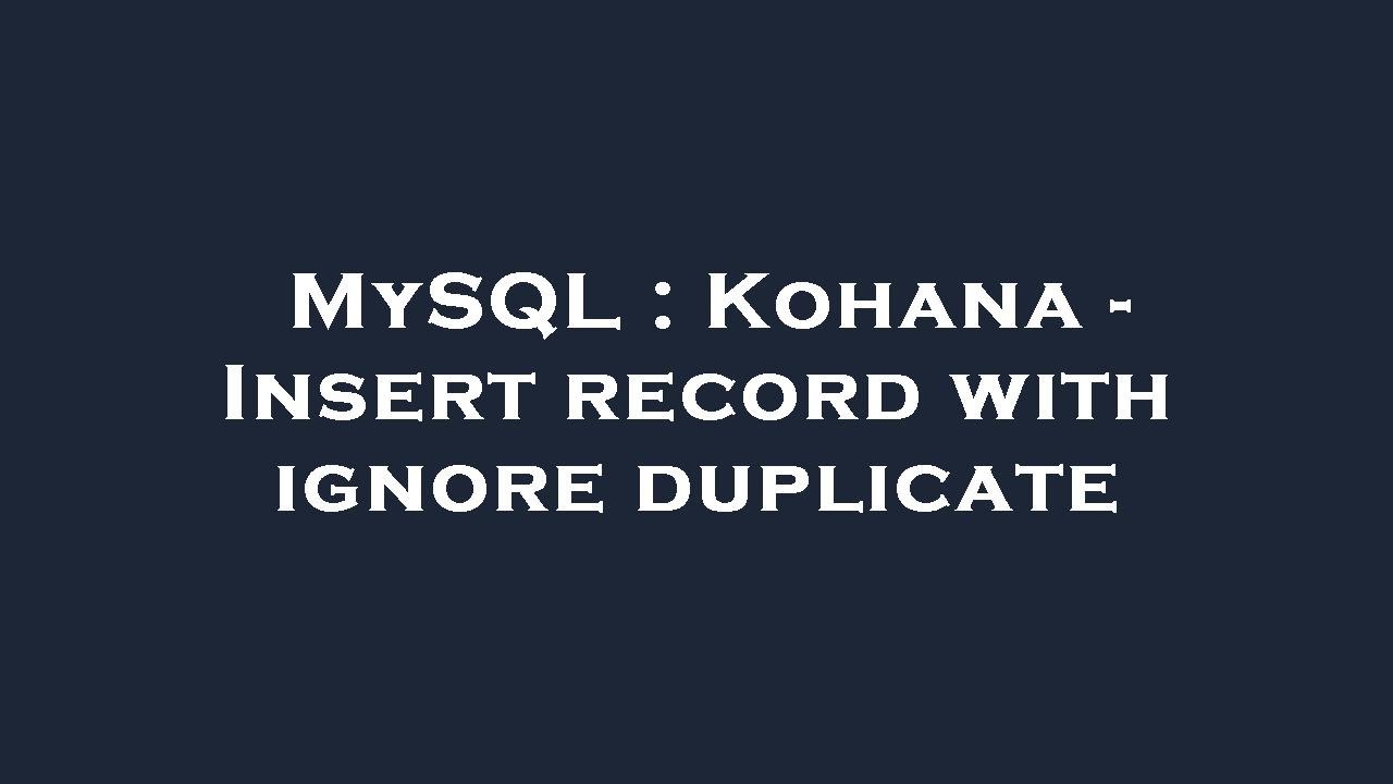 MySQL Kohana Insert Record With Ignore Duplicate YouTube Mysql kohana insert record with ignore duplicate youtube