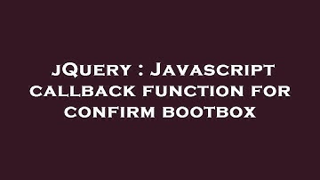 jQuery : Javascript callback function for confirm bootbox