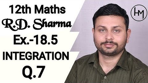 RD Sharma Integration l Ex -18.5 Q.7 l Solutions of chapter 18 class12 maths By Himanshu Gautam sir