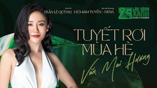 TUYẾT RƠI MÙA HÈ (Album 25th LSX) | VĂN MAI HƯƠNG | MV OFFICAL