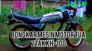 Bongkar mesin motor tua 2 tak KH-100 || mesin kawasaki mirip RX KING dari awal,