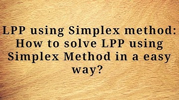 LPP using Simplex method: How to solve LPP using Simplex Method in a easy way?