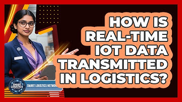 How Is Real-Time IoT Data Transmitted In Logistics?