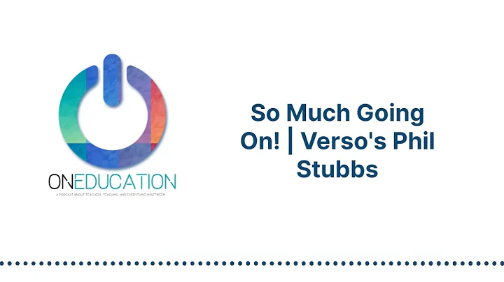 OnEducation - So Much Going On! | Verso's Phil Stu...