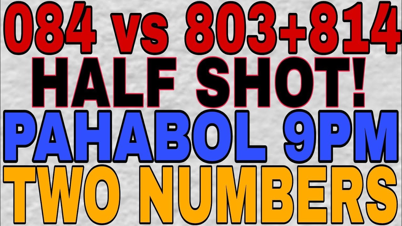 084 HALF SHOT 803+814 PAHABOL 9PM TWO NUMBERS - YouTube